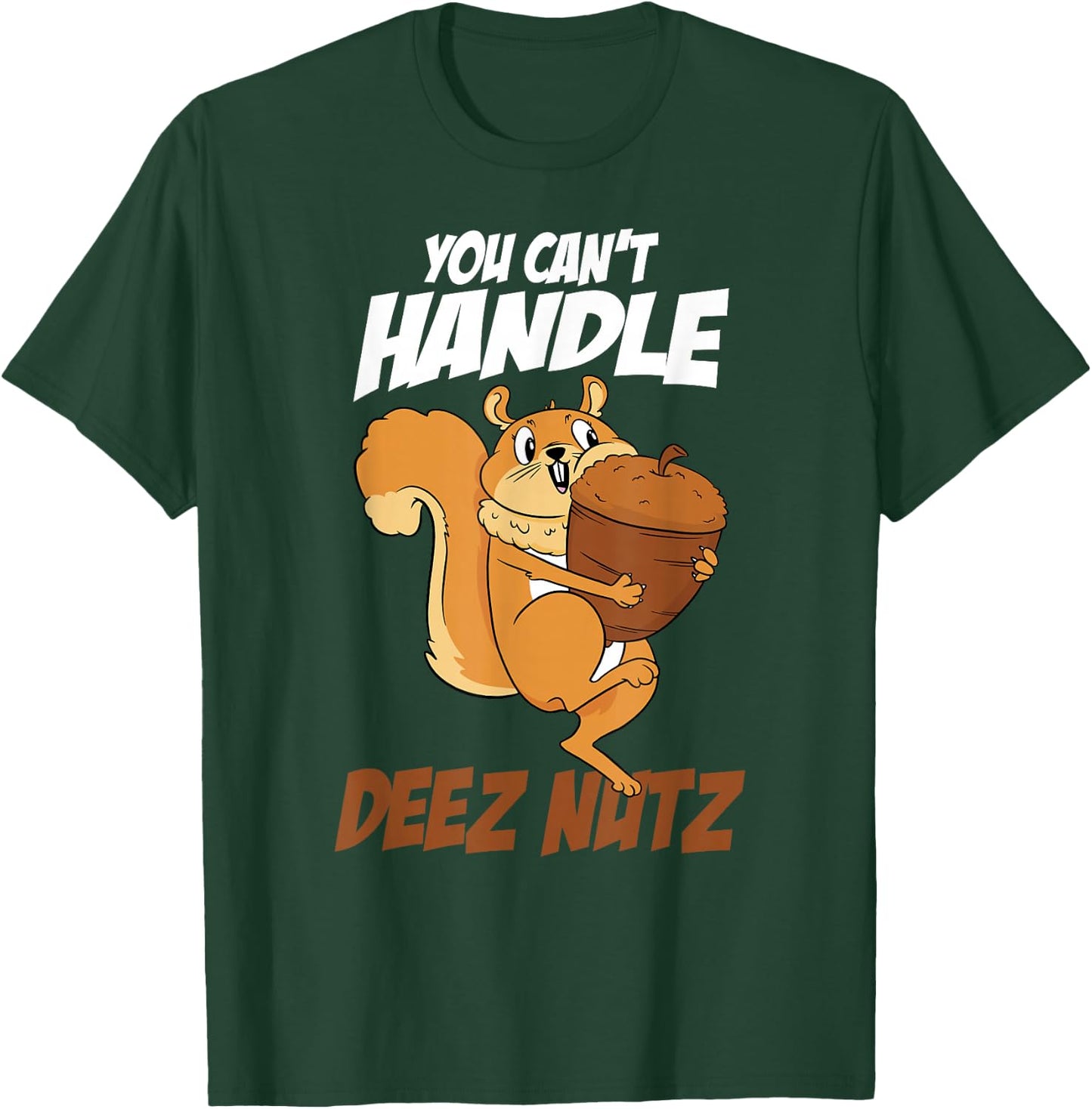 You Can't Handle Deez Nuts Squirrel Funny Deez Nuts T-Shirt - T-Shirt | Forest
