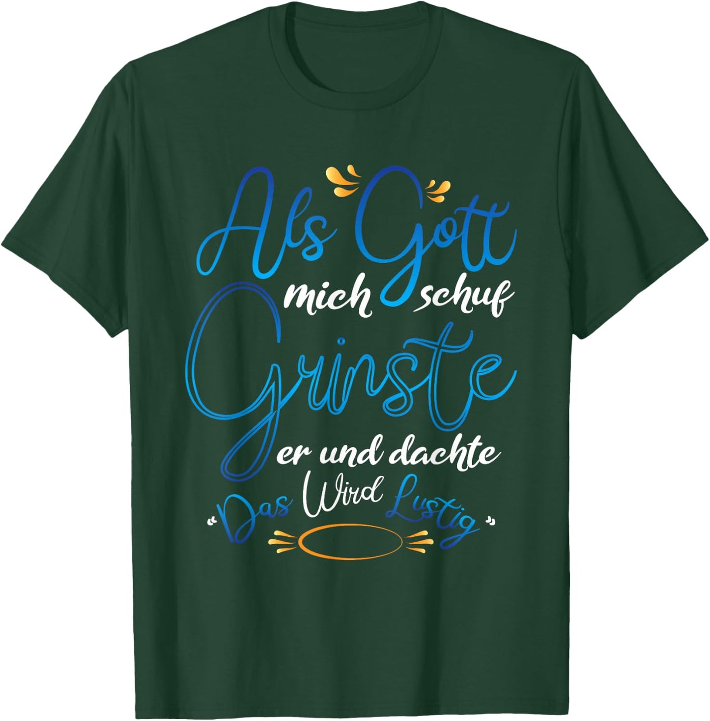 Als Gott mich Schuf grinste er T-Shirt - T-Shirt | Forest