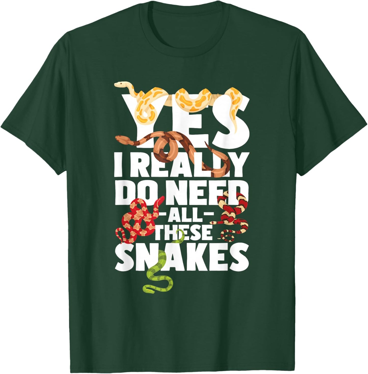 Yes I Really Do Need All These Snakes - Reptile Snake Lover T-Shirt - T-Shirt | Forest