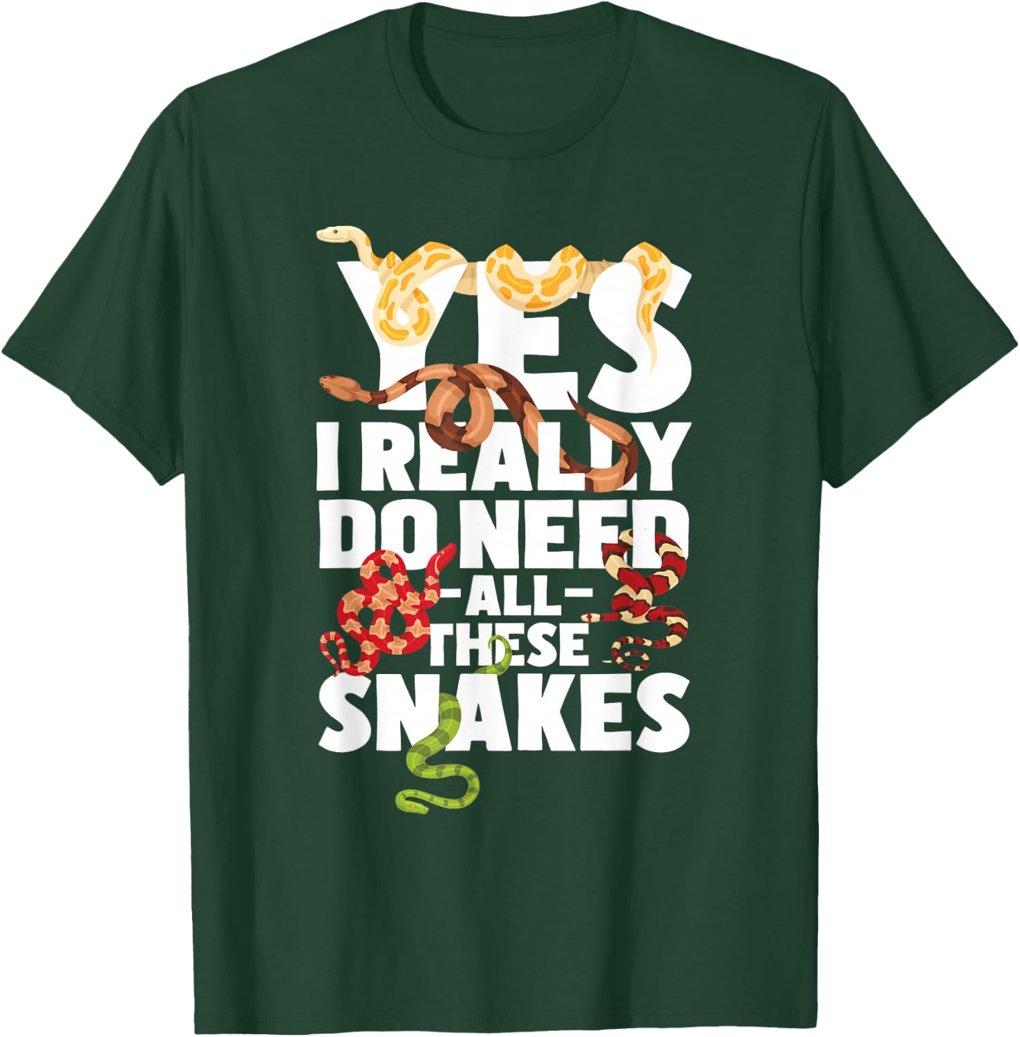 Yes I Really Do Need All These Snakes - Reptile Snake Lover T-Shirt - T-Shirt | Forest