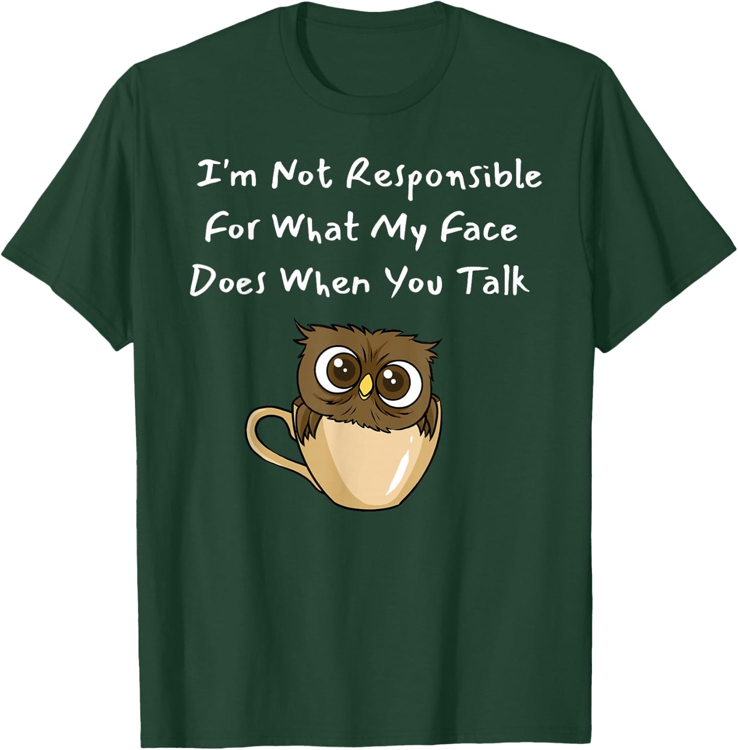 I'm Not Responsible For What My Face Does When You Talk T-Shirt - T-Shirt | Forest