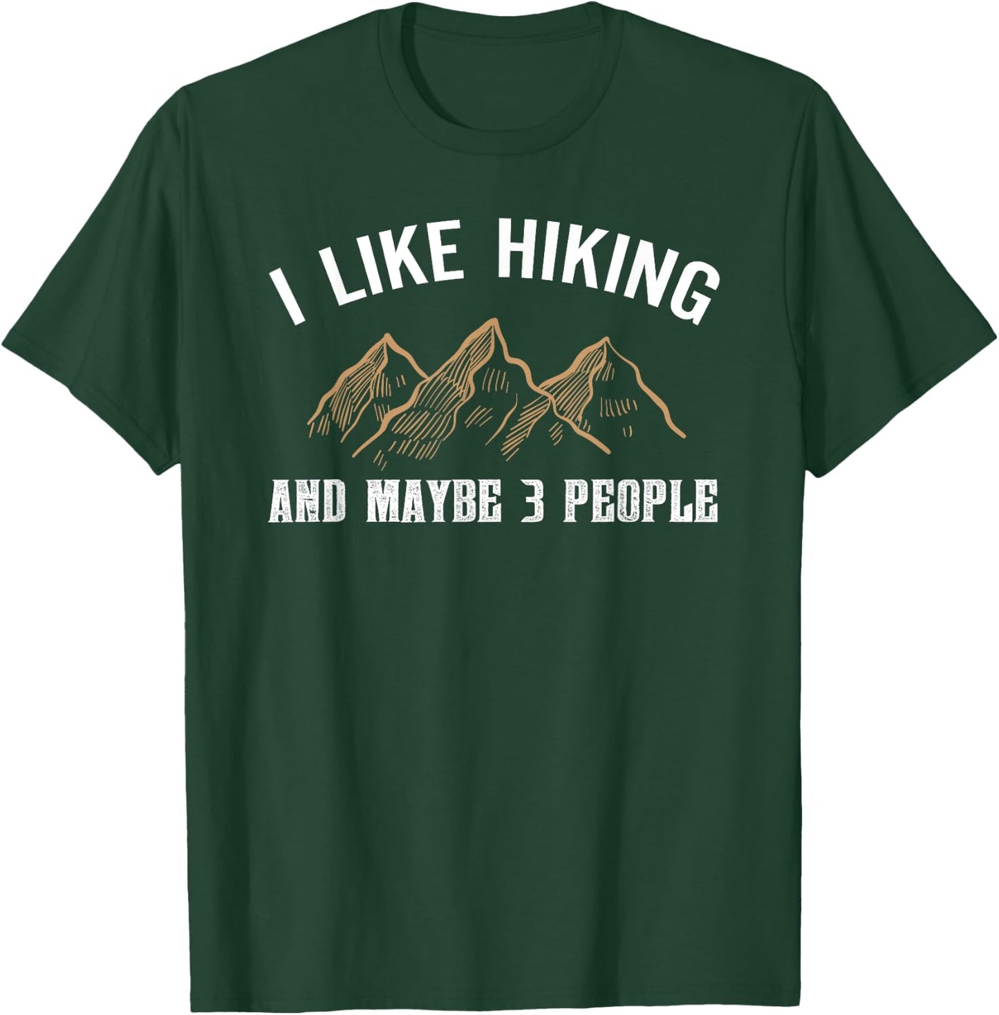 I Like Hiking And Maybe Three People Funny Hiking Lover T-Shirt - T-Shirt | Forest