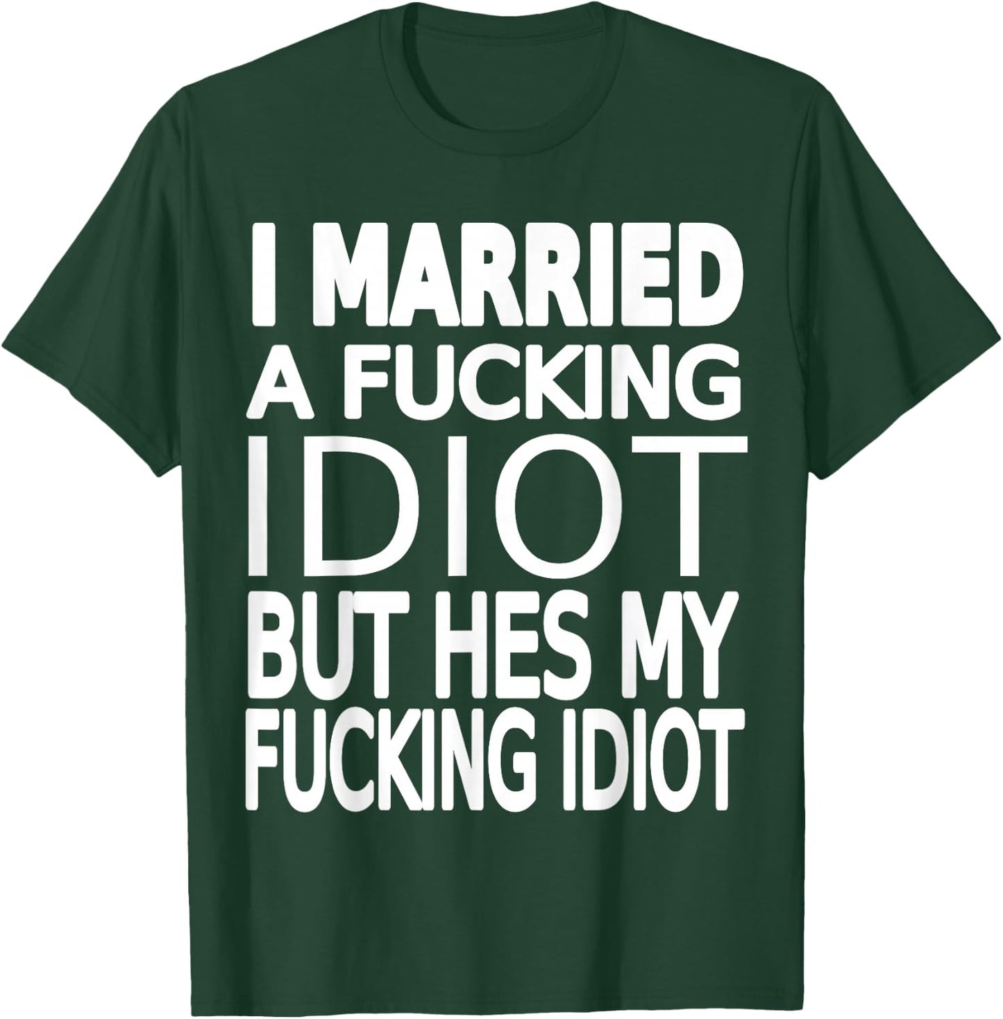 Married To A Fucking Idiot funny Wife Shirt About Husband T-Shirt - T-Shirt | Forest