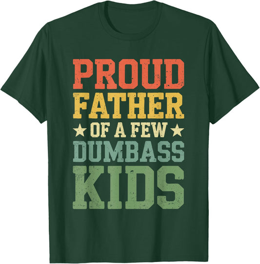 Proud Father Of A Few Dumbass Kids Shirt Funny Fathers Day T-Shirt - T-Shirt | Forest