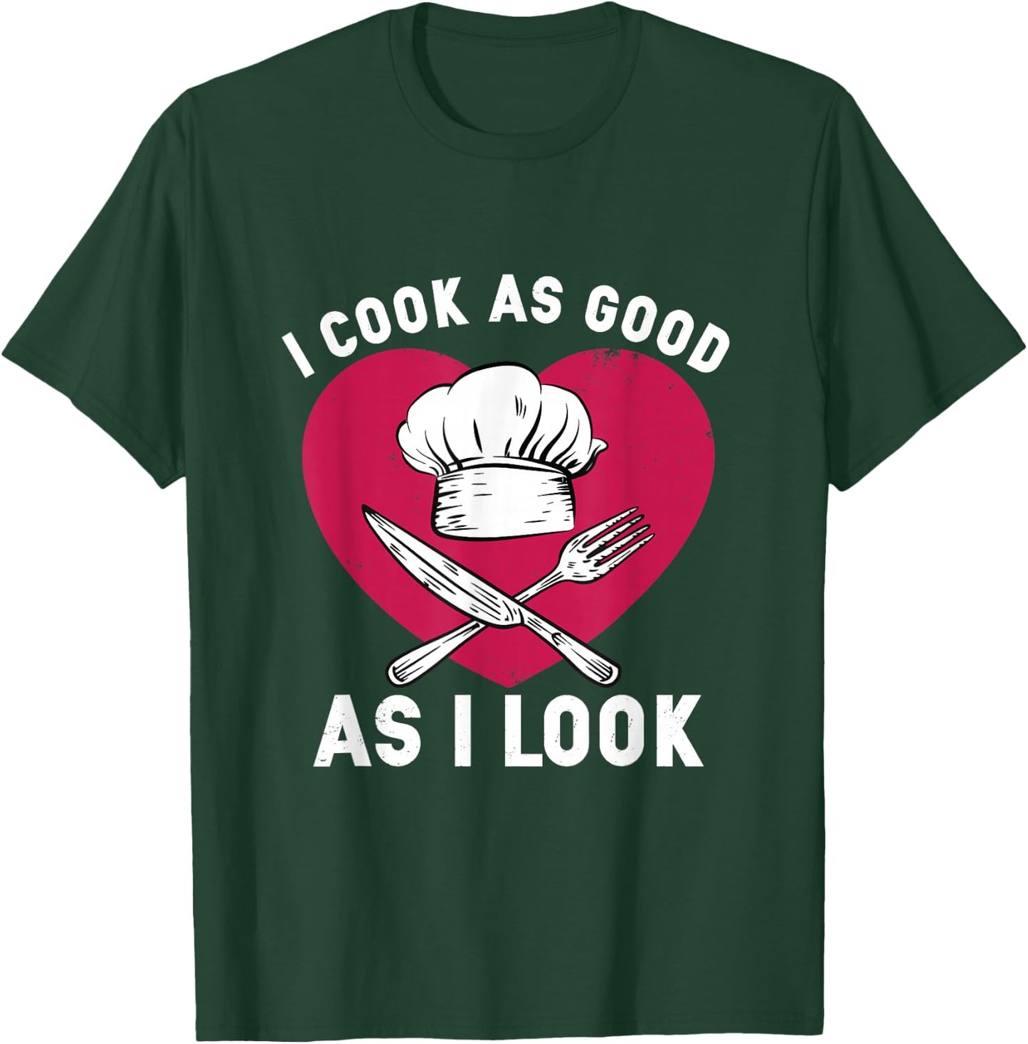 I Cook As Good As I Look for Funny Cooking Chef T-Shirt - T-Shirt | Forest