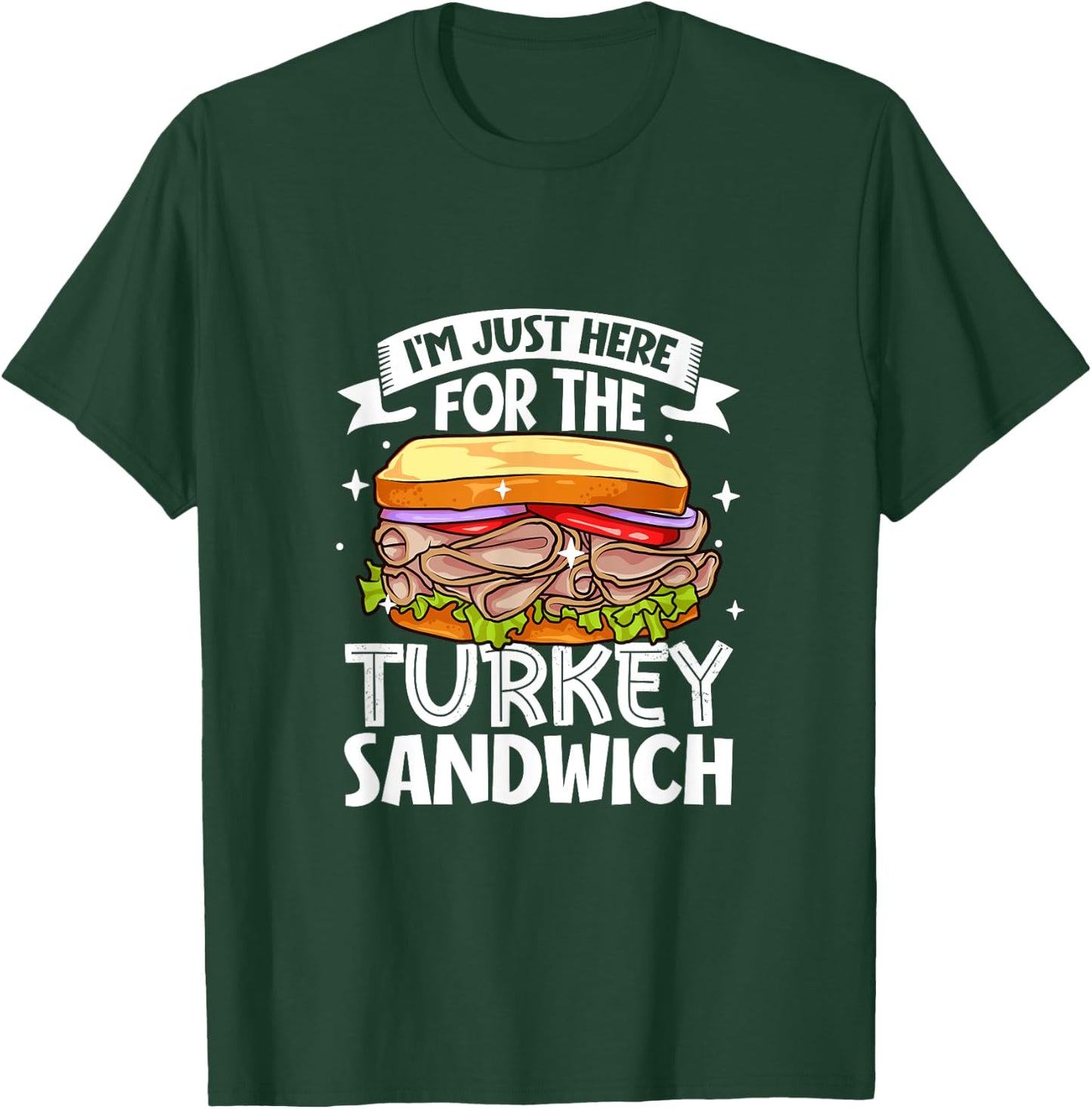 Just here for the Turkey Sandwich T-Shirt - T-Shirt | Forest
