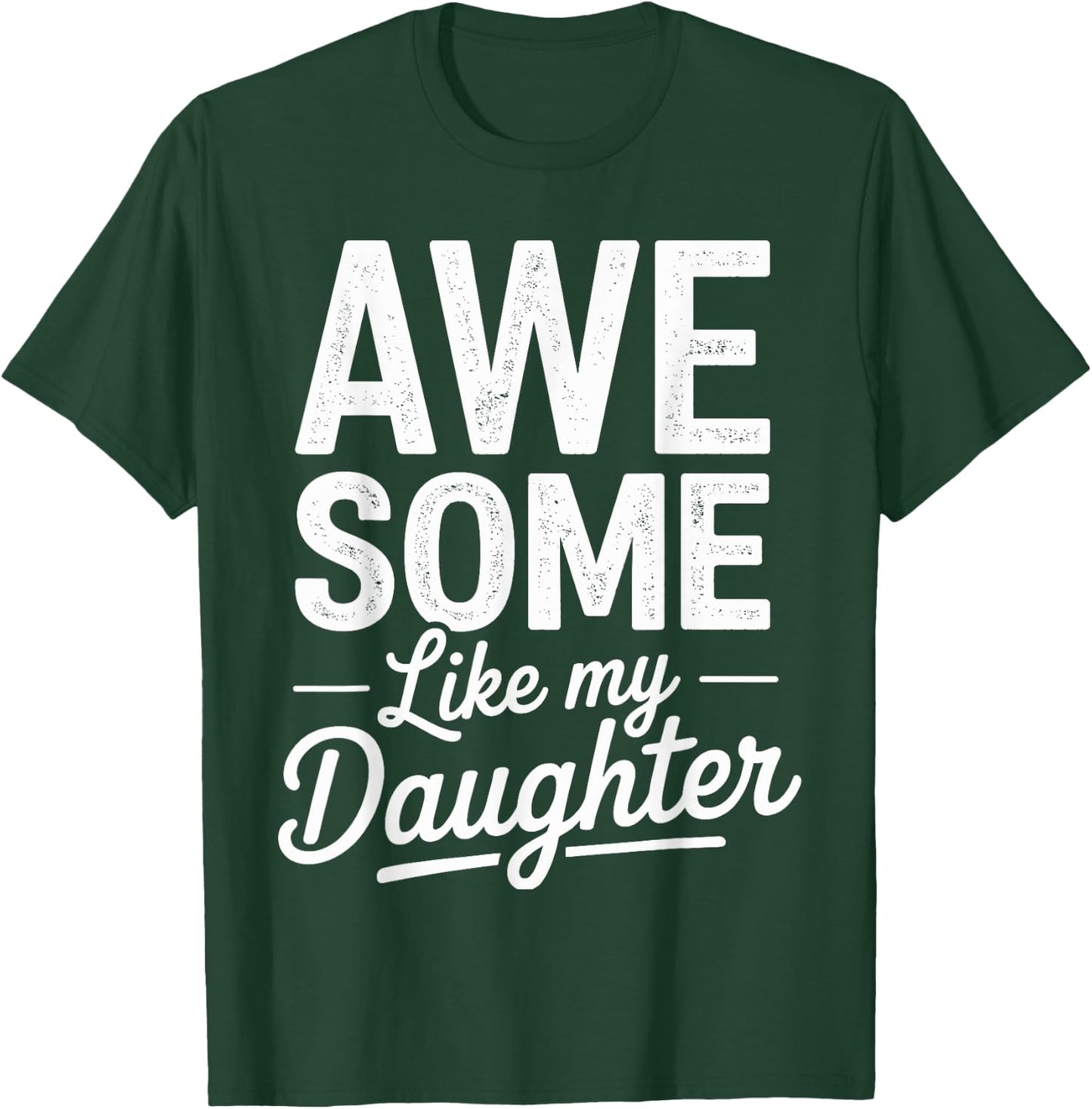 Awesome like my daughter fathers day T-Shirt - T-Shirt | Forest