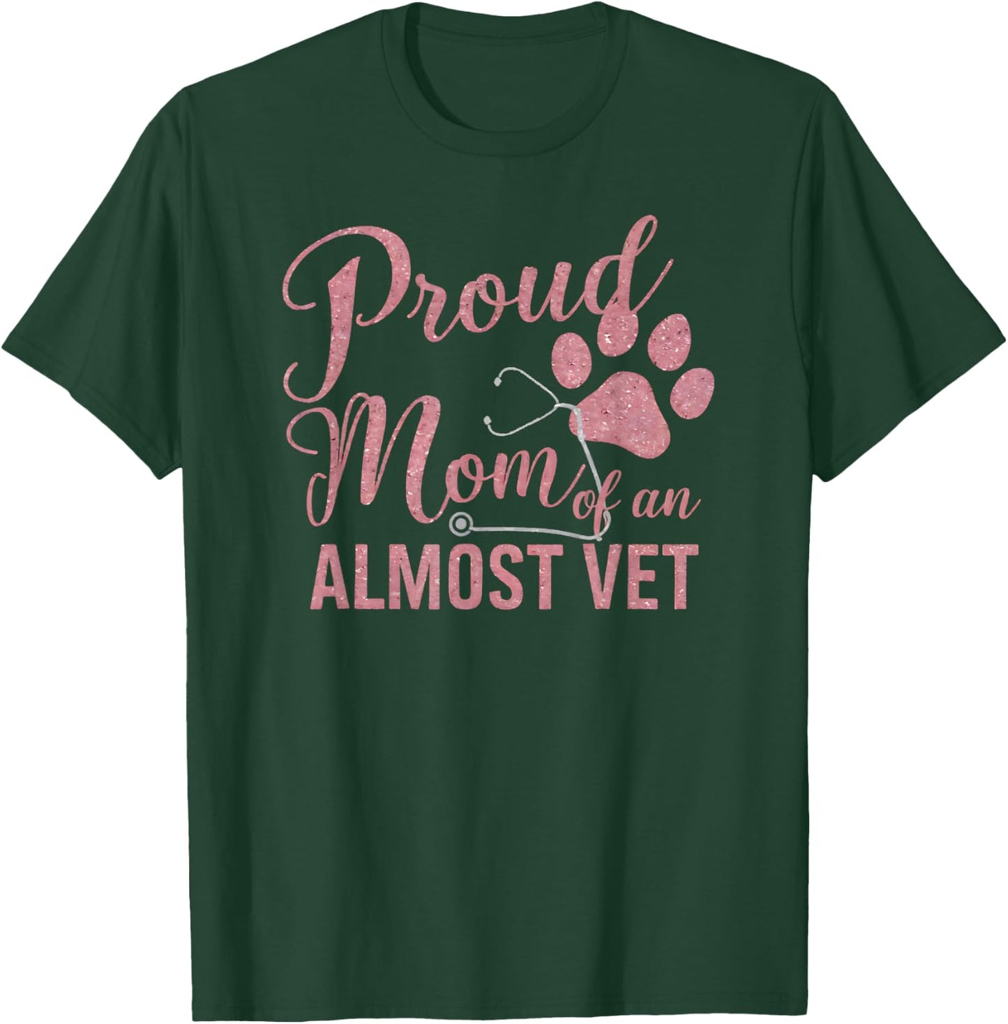 Proud Mom of an Almost Vet Veterinary School Student T-Shirt - T-Shirt | Forest