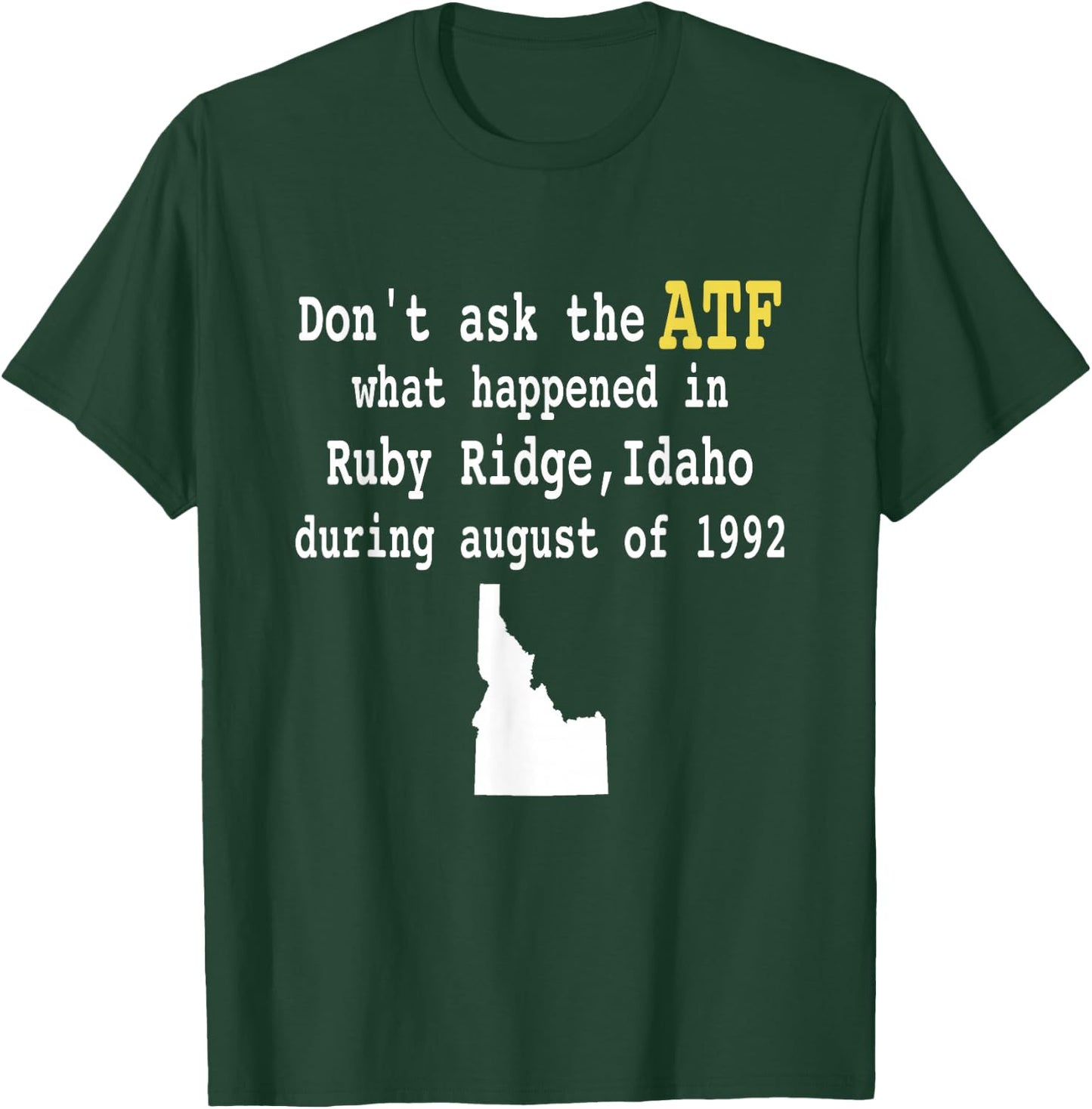 Controversial Event Apparel Don't Ask the ATF What Happened in Ruby Ridge, Idaho during August of 1992 -Adults Black Short Sleeve Modern T-Shirt - T-Shirt | Forest