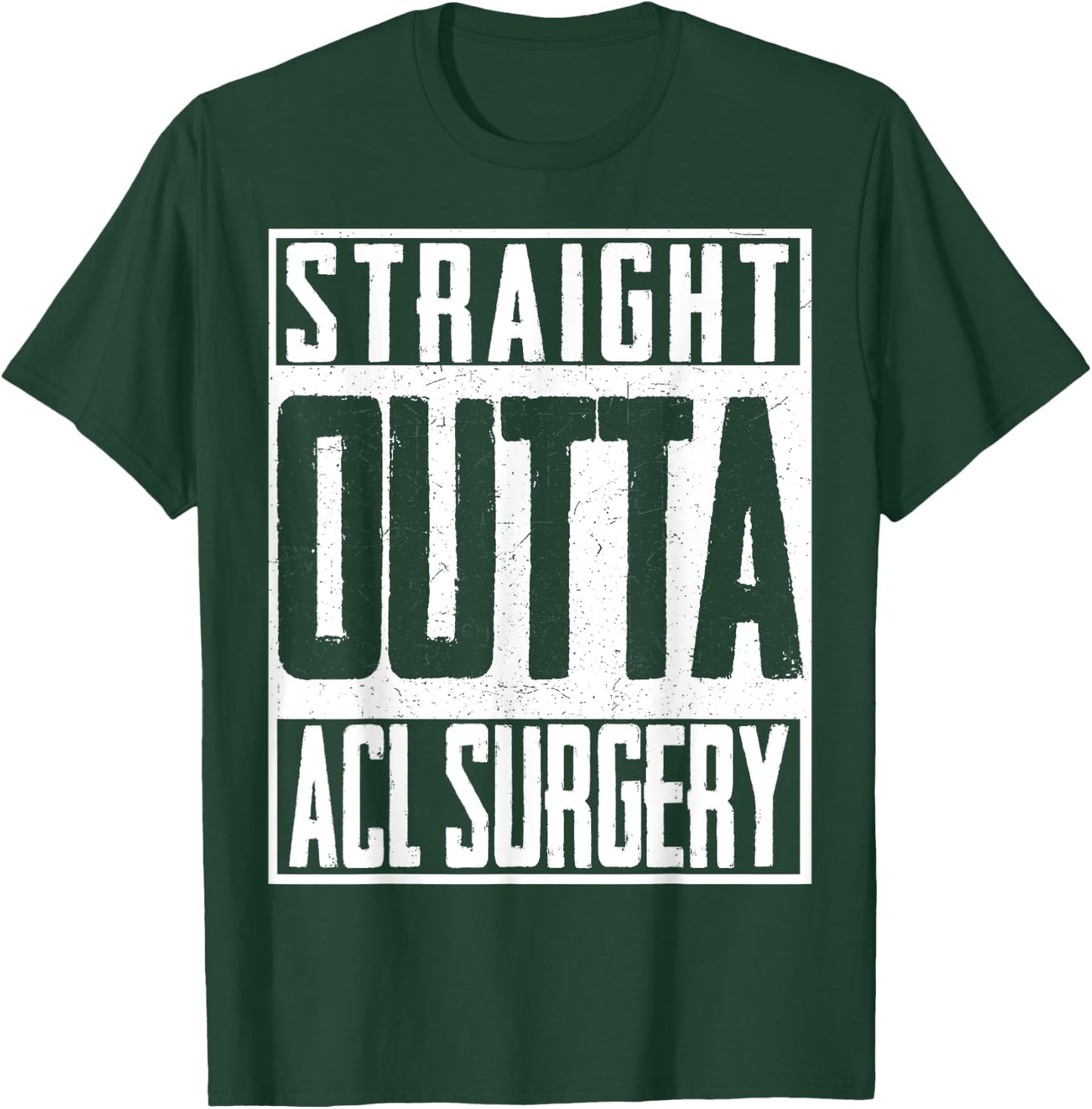 Straight Outta ACL Surgery Nurse Hospital Doctor T-Shirt - T-Shirt | Forest
