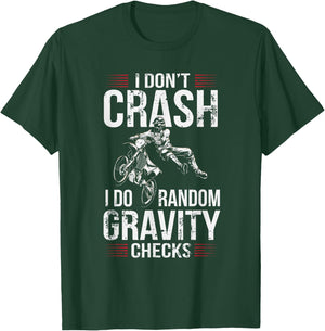 I Don't Crash I Do Random Gravity Checks Dirt Bike T-Shirt - T-Shirt | Forest