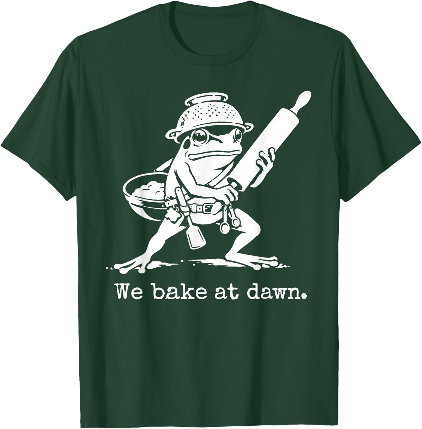 We Bake At Dawn Funny Baking T-Shirt - T-Shirt | Forest