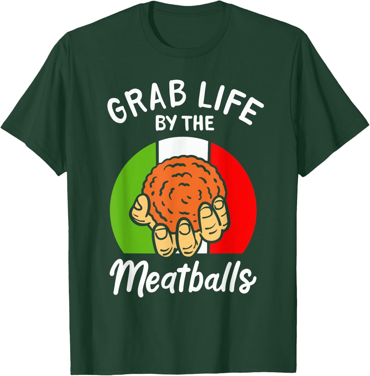 Italian Humor Chef Foodie Funny Grab Life By The Meatballs T-Shirt - T-Shirt | Forest