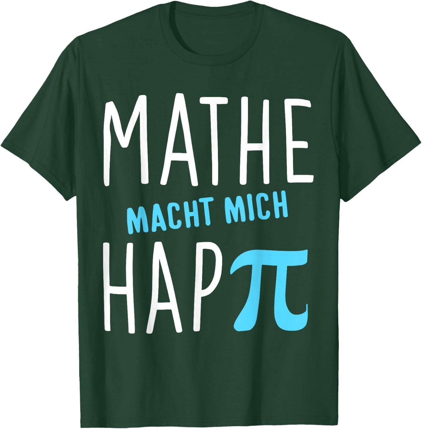 Mathe macht mich hap Pi Lehrer Geschenk Mathelehrer Lehrerin T-Shirt - T-Shirt | Forest