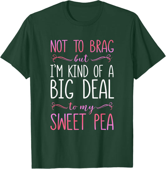 I'm A Big Deal To My Sweet Pea T-Shirt - T-Shirt | Forest