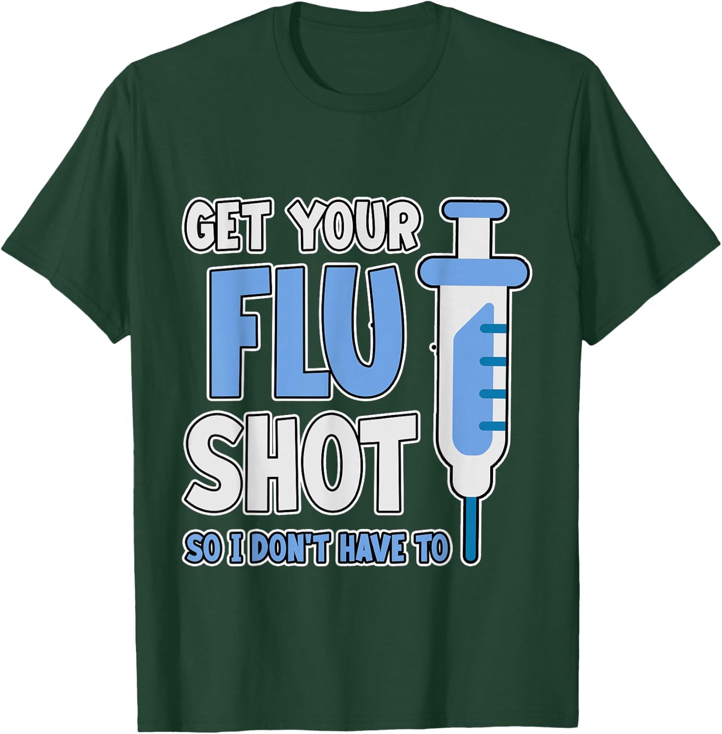Get Your Flu Shot So I Don't Have To Medical Humor T-Shirt - T-Shirt | Forest