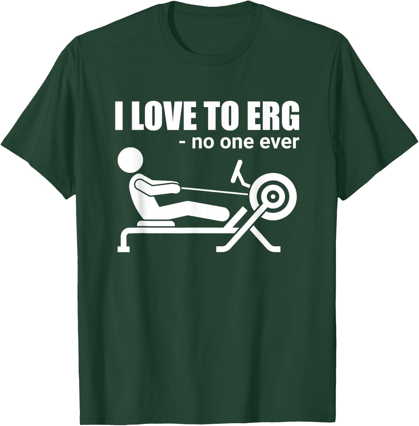 Funny I Love To Erg Rowing Sarcastic Water Sports T-Shirt - T-Shirt | Forest