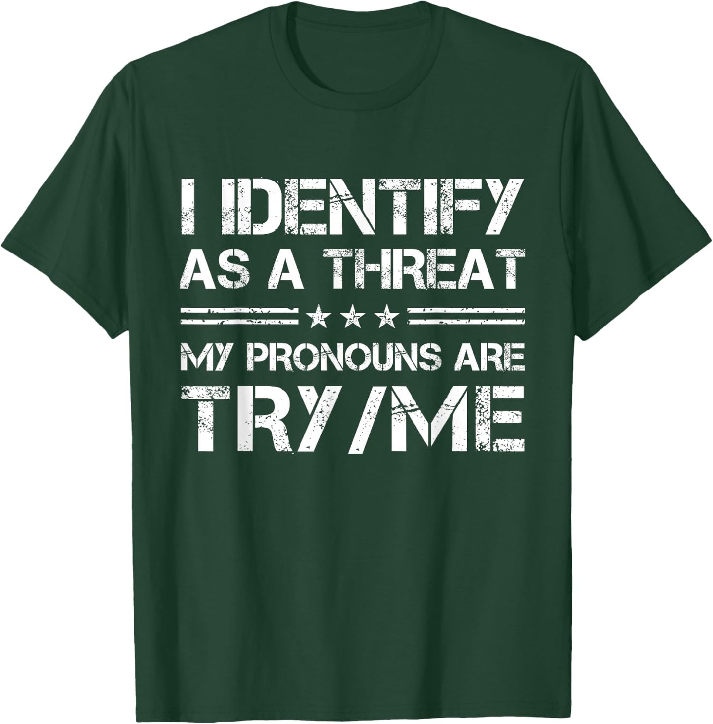 I Identify As A Threat, My Pronouns are Try/Me Funny T-Shirt - T-Shirt | Forest