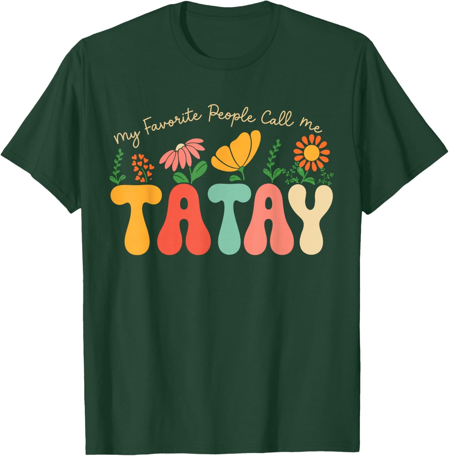 My Favorite People Call Me Tatay Fathers Day Floral Tatay T-Shirt - T-Shirt | Forest