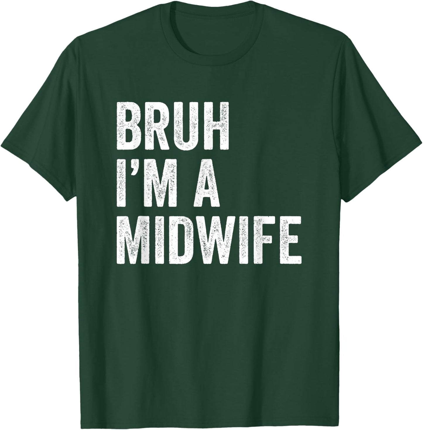 Bruh I'm A Midwife Funny Bruh Meme Sarcastic Job T-Shirt - T-Shirt | Forest