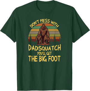 Men Don't mess with Dadsquatch You’ll Get the Big Foot Funny T-Shirt - T-Shirt | Forest