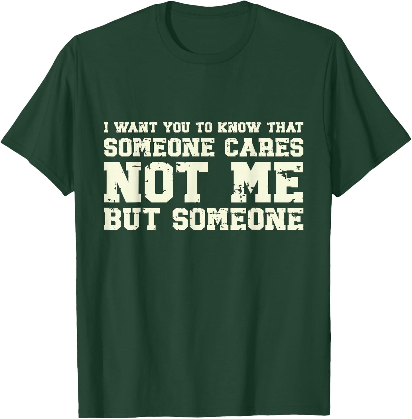 I Want You to Know Someone Cares Not Me Retro Vintage Meme T-Shirt - T-Shirt | Forest