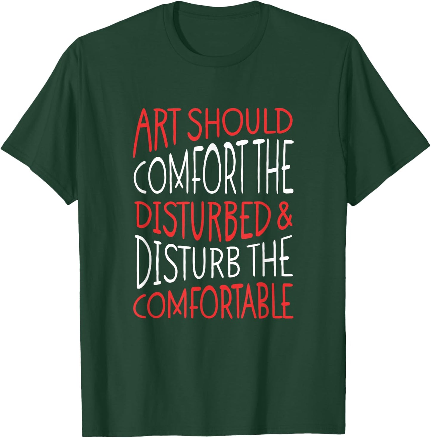 Art Should Disturb The Comfortable And Comfort The Disturbed T-Shirt - T-Shirt | Forest