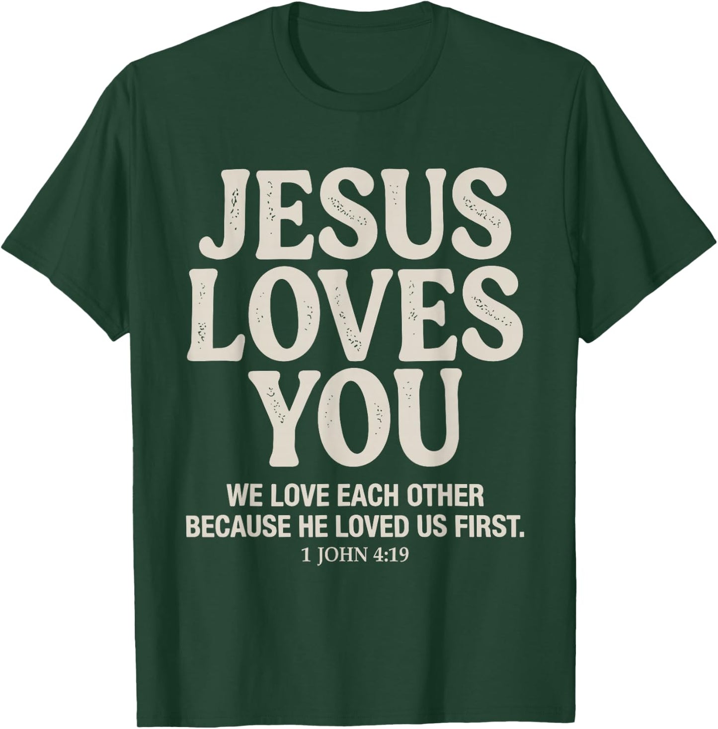 Jesus Loves You 1 John 4 19 Bible Verse Faith T-Shirt - T-Shirt | Forest