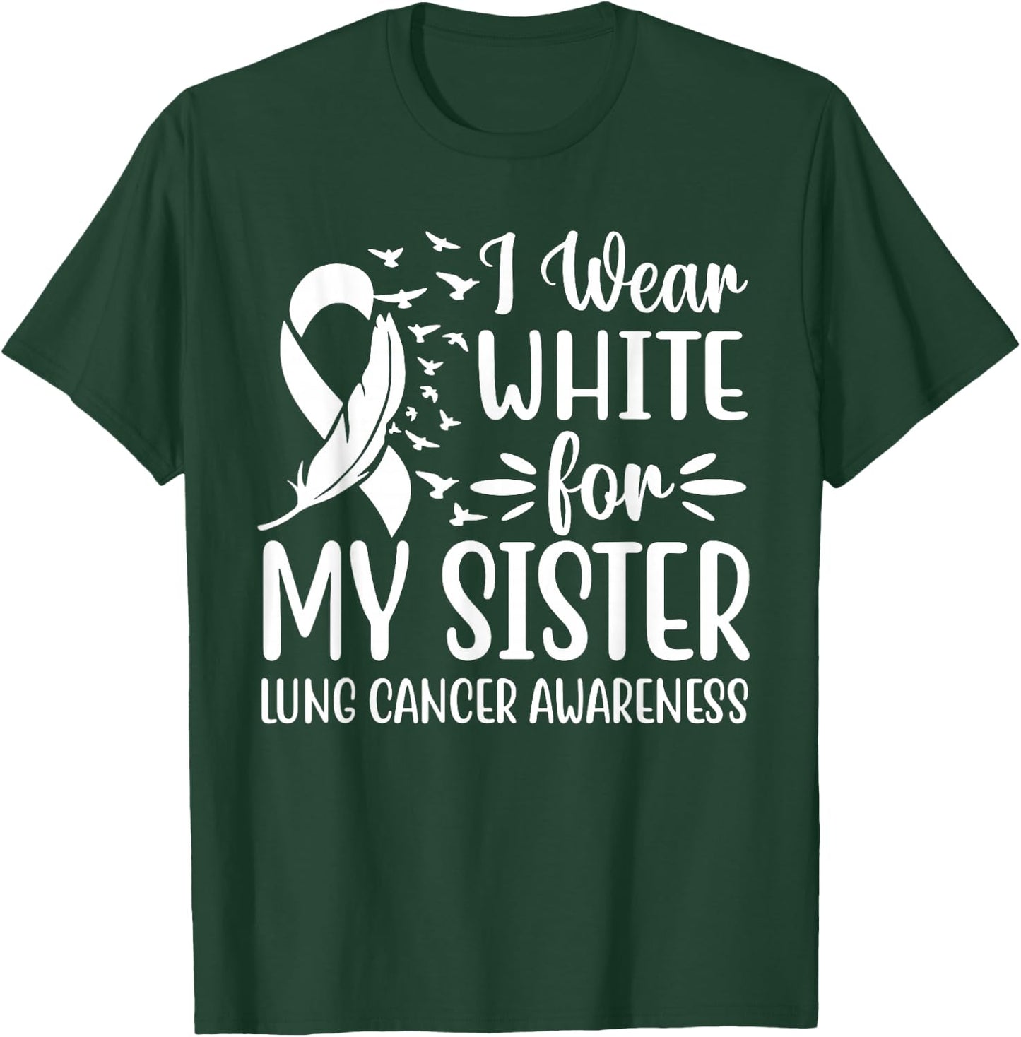 I Wear White For My My Sister Lung Cancer Awareness T-Shirt - T-Shirt | Forest
