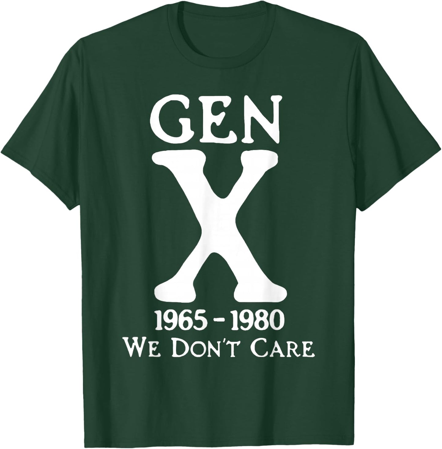 Gen X 1965-1980 We Don't Care T-Shirt - T-Shirt | Forest