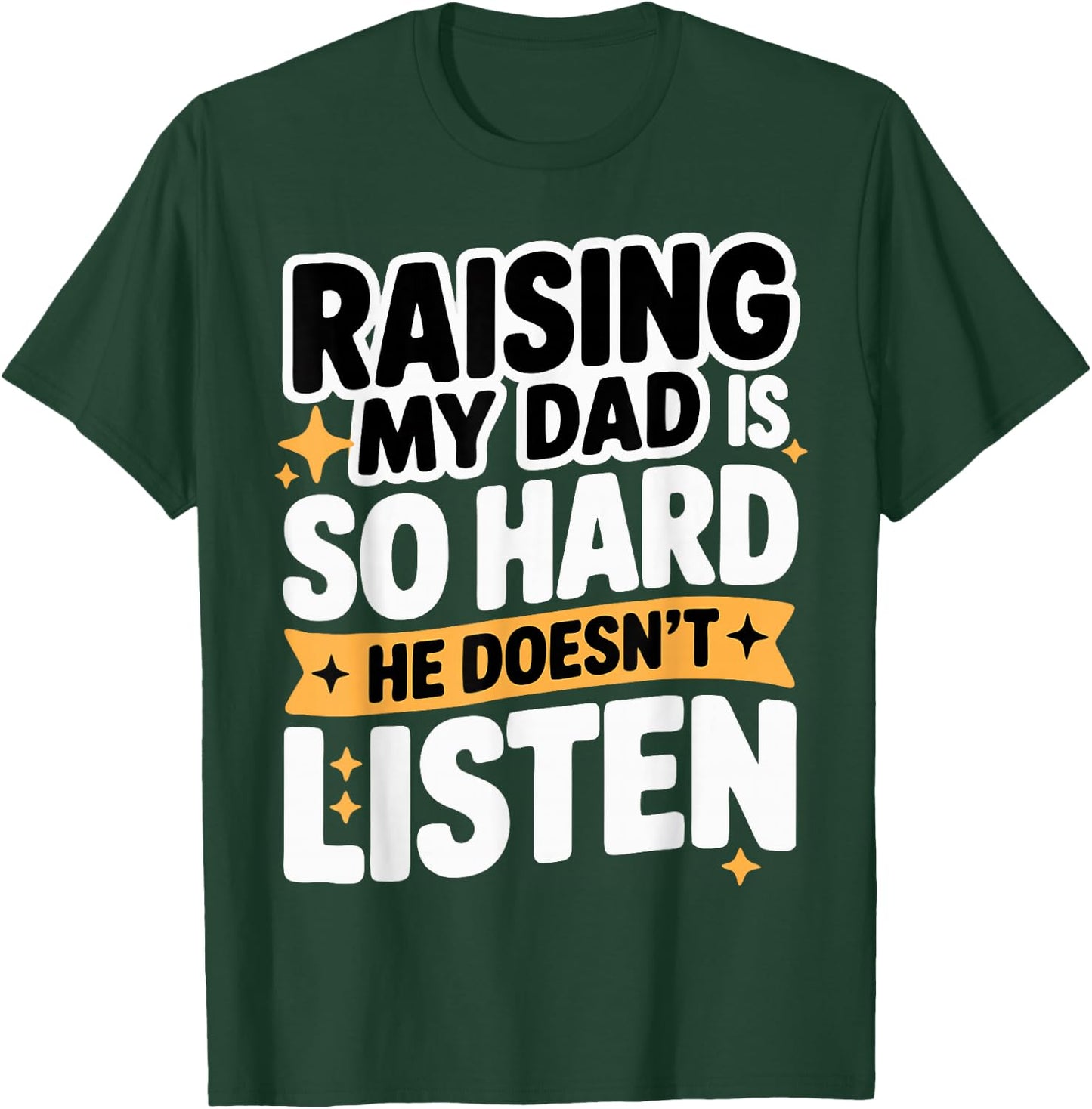 Raising My Dad is So Hard He Doesn't Listen Man Woman Kids T-Shirt - T-Shirt | Forest