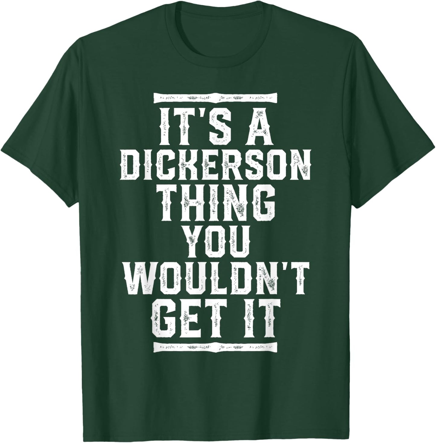 It's A Dickerson Thing You Wouldn't Get It T-Shirt - T-Shirt | Forest