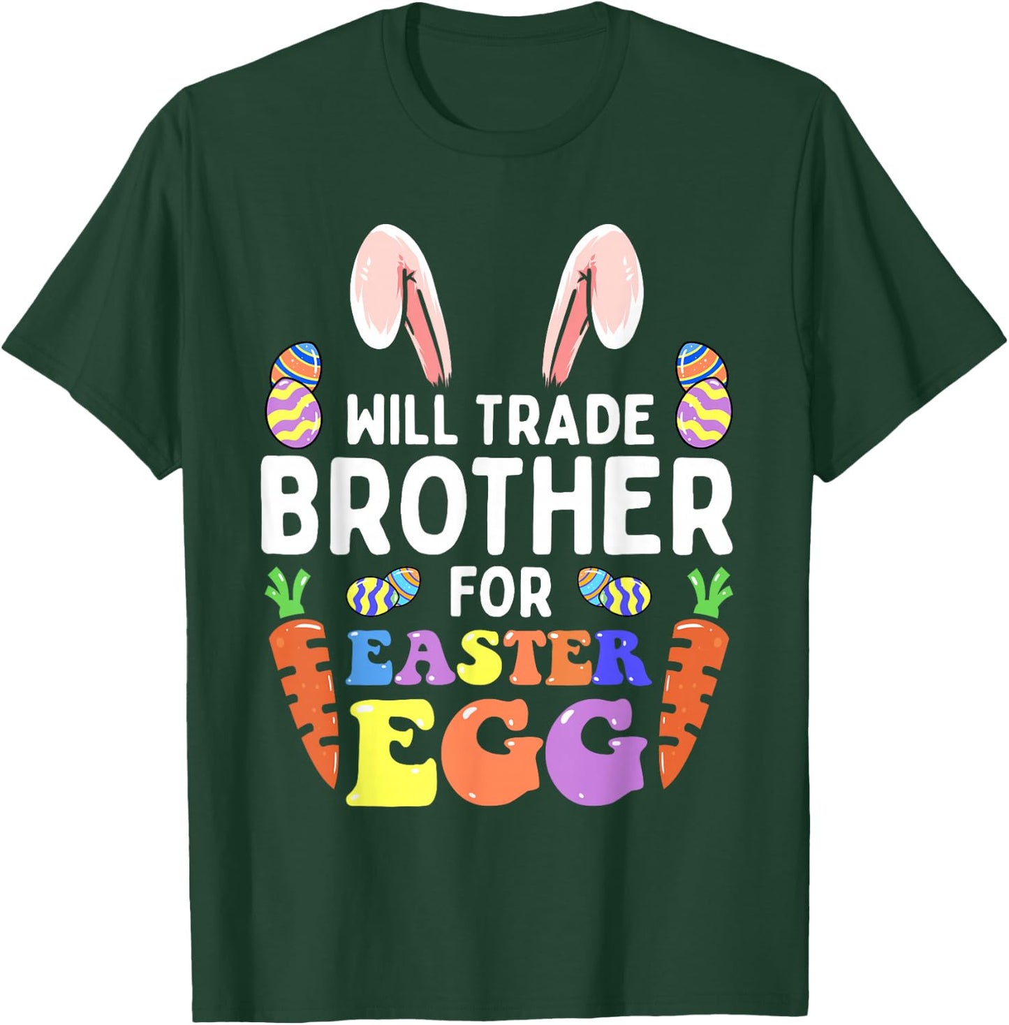 Bunny Ears Carrots Eggs Will Trade Brother For Easter Egg T-Shirt - T-Shirt | Forest