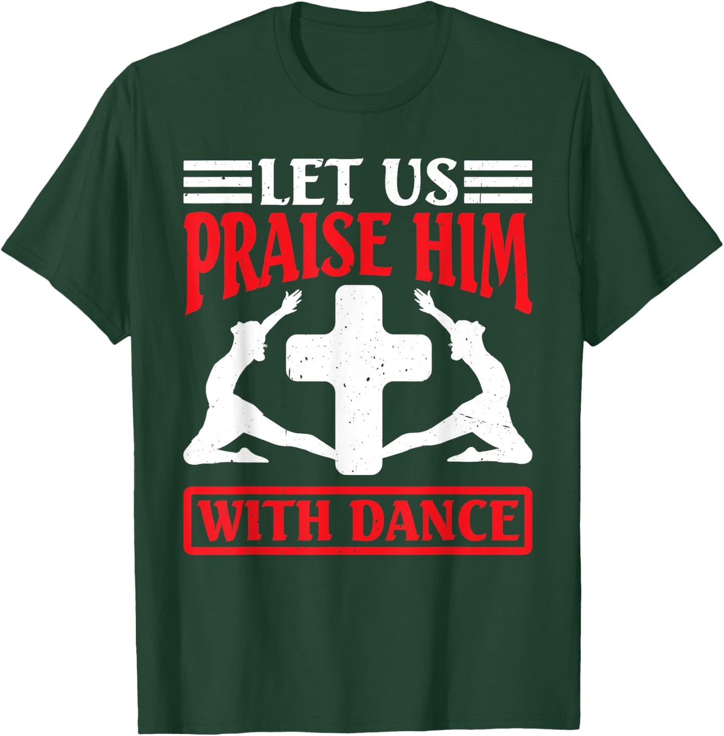 Let Us Praise Him With Dance Worship Talent T-Shirt - T-Shirt | Forest