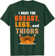I Have The Breast Legs And Thighs Turkey Funny Thanksgiving T-Shirt - T-Shirt | Forest