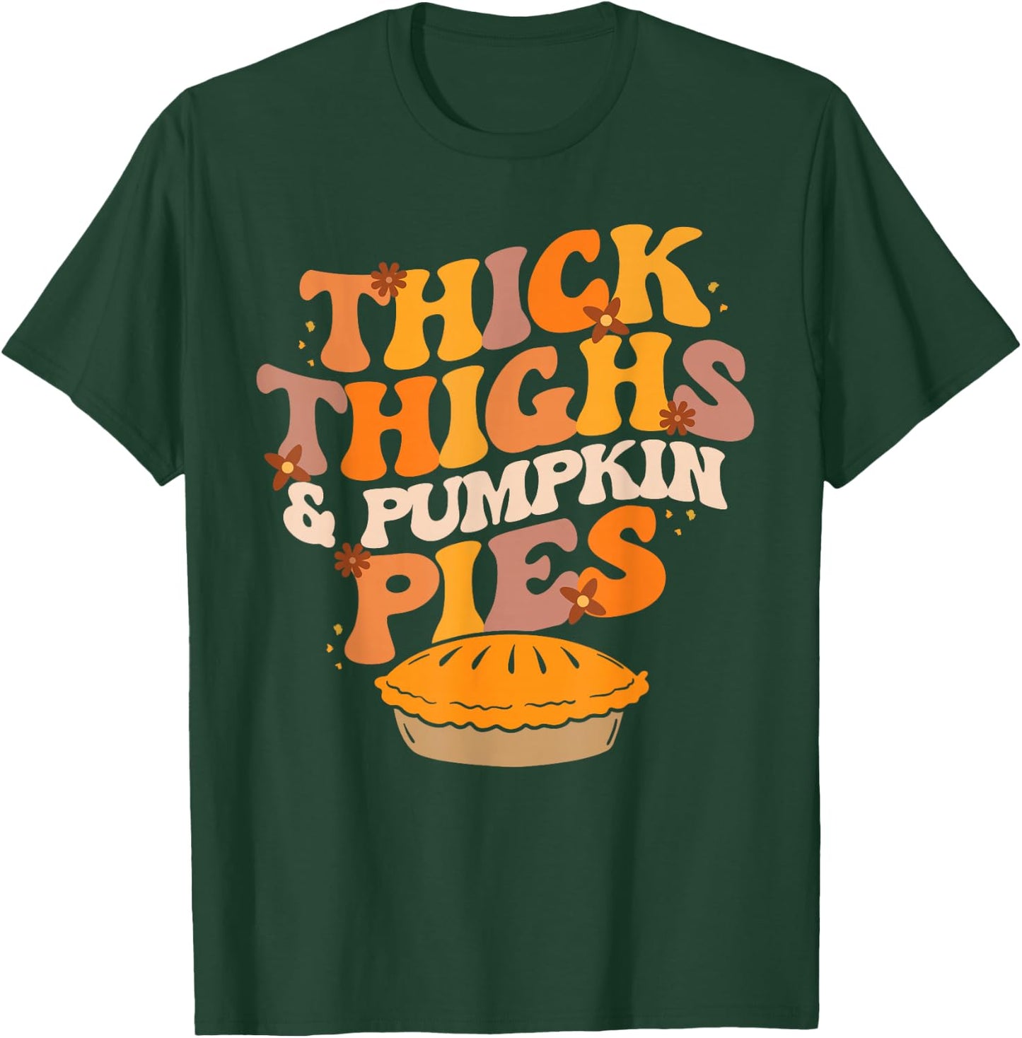 Thick Thighs Pumpkin Pies Pumpkin Pie Thanksgiving T-Shirt - T-Shirt | Forest