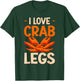 Crab Eating I Love Crab Legs T-Shirt - T-Shirt | Forest