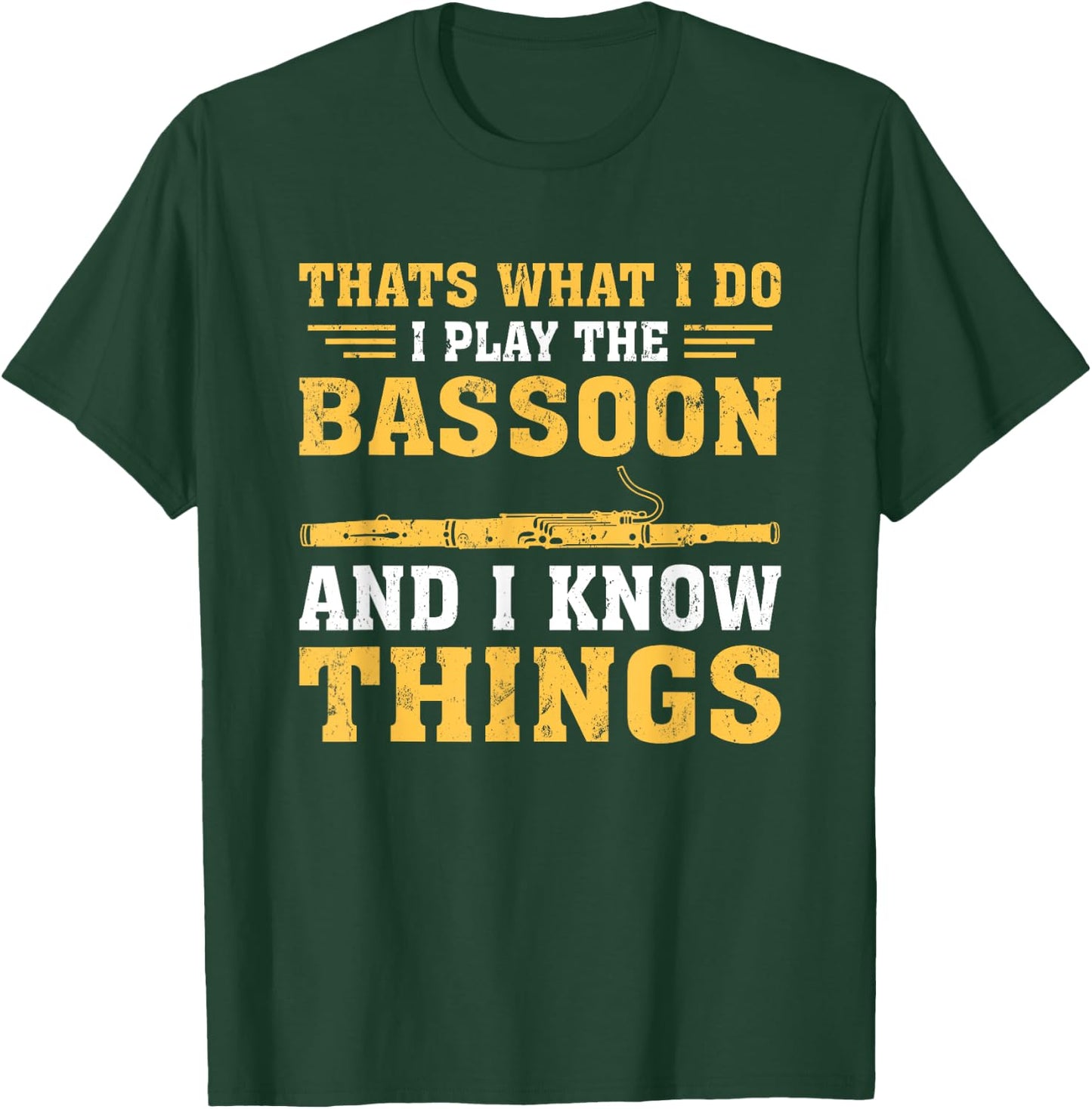 Funny Thats What I Do I Play The Bassoon And I Know Things T-Shirt - T-Shirt | Forest