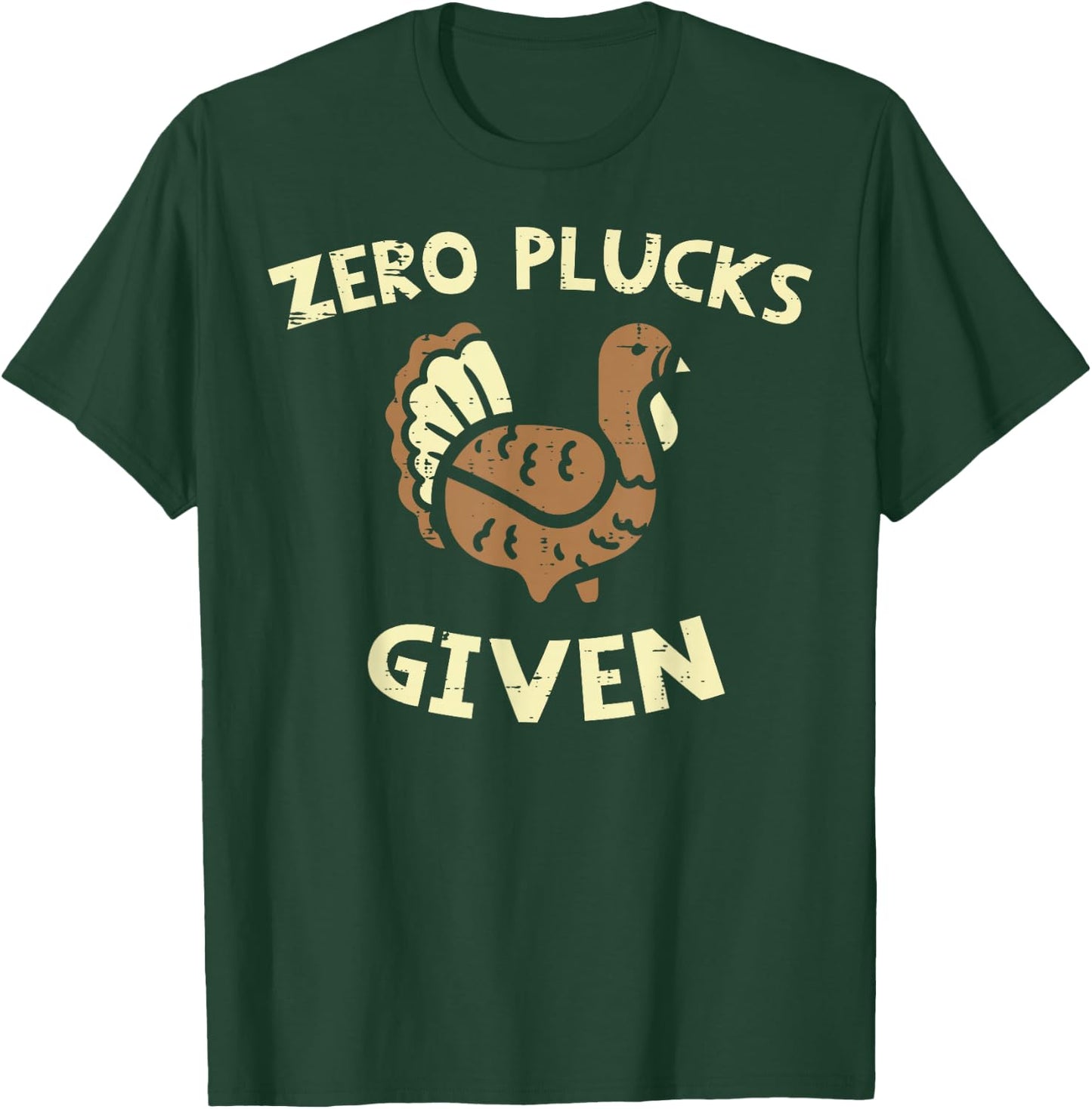 Thanksgiving Zero Plucks Given Funny Turkey Day Men Women T-Shirt - T-Shirt | Forest