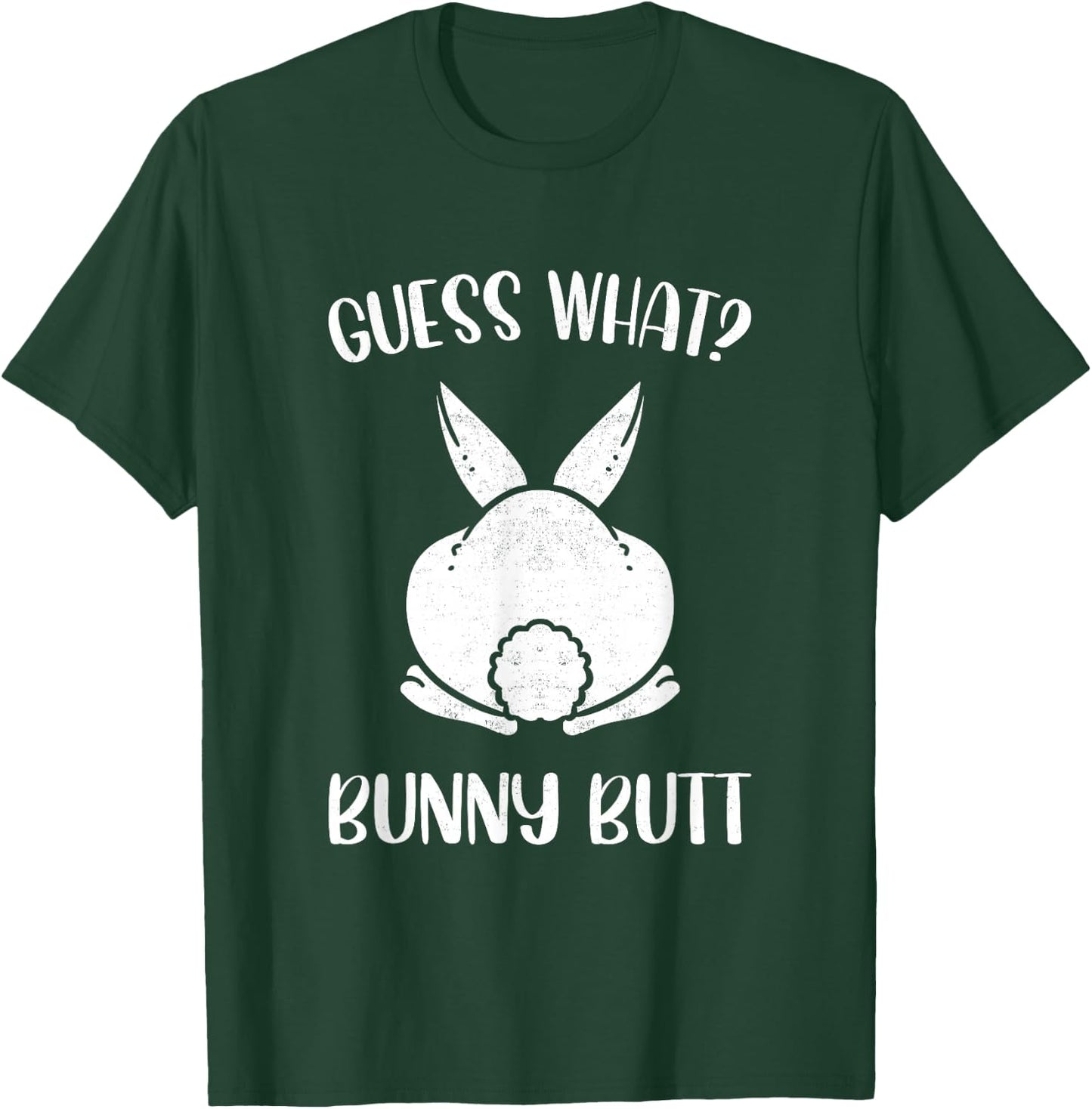 Funny Easter Joke Guess What Bunny Butt Men Women T-Shirt - T-Shirt | Forest