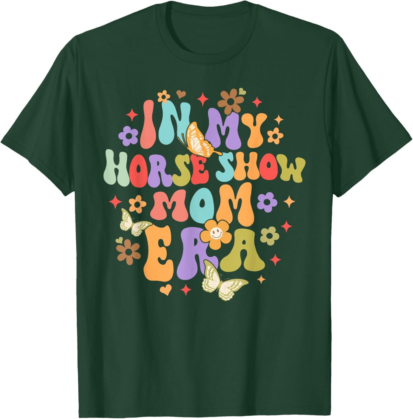 Equestrian Horse Lover Horse Racing In My Horse Show Mom Era T-Shirt - T-Shirt | Forest