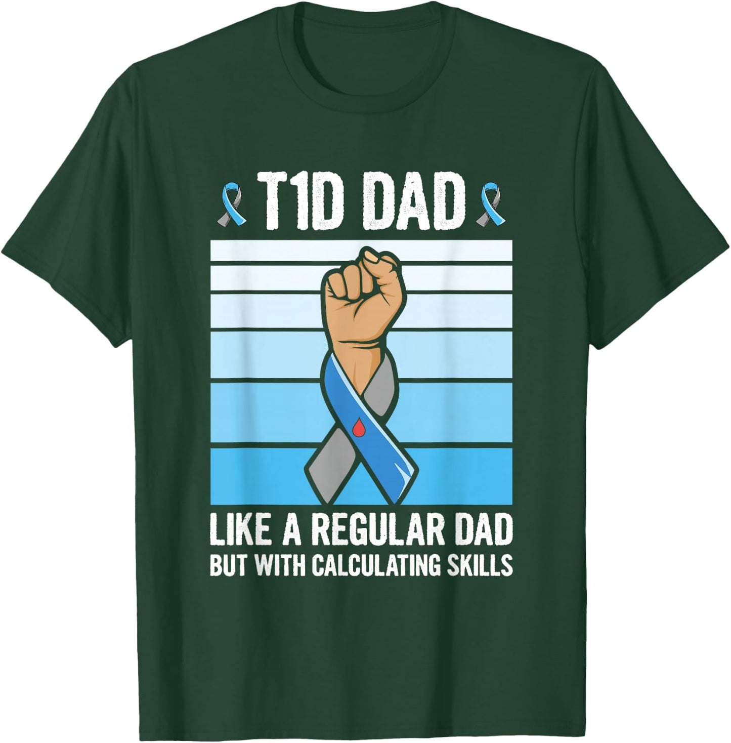 Diabetic Support Quote for a Type 1 Diabetes Dad T-Shirt - T-Shirt | Forest