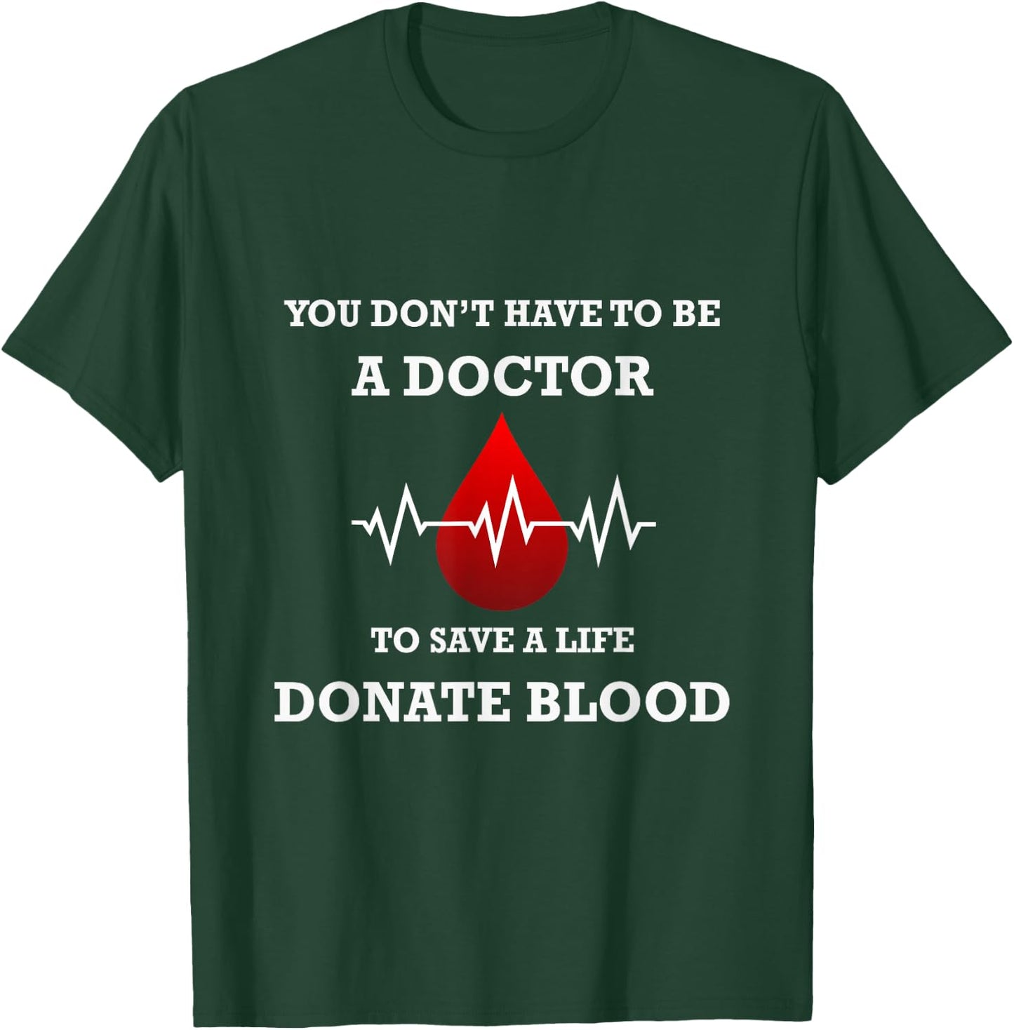 You Don't Have To Be A Doctor To Save A Life Blood Donor T-Shirt - T-Shirt | Forest