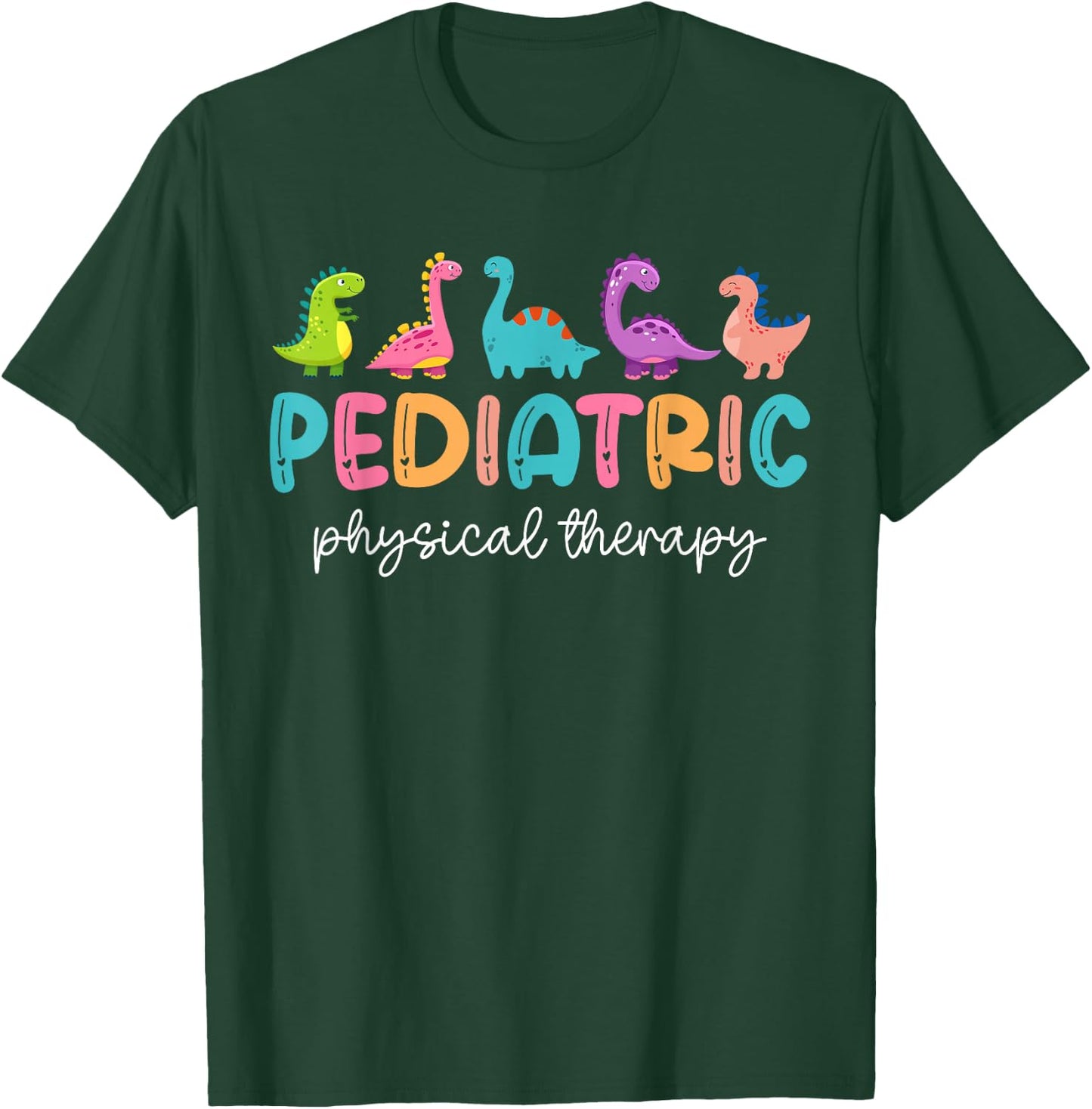 Pediatric Physical Therapist PT Therapy Cute Dinosaurs T-Shirt - T-Shirt | Forest