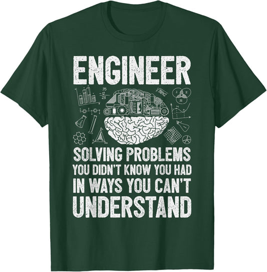 Engineer Solving Problems You Didn't Know You Had Funny T-Shirt - T-Shirt | Forest