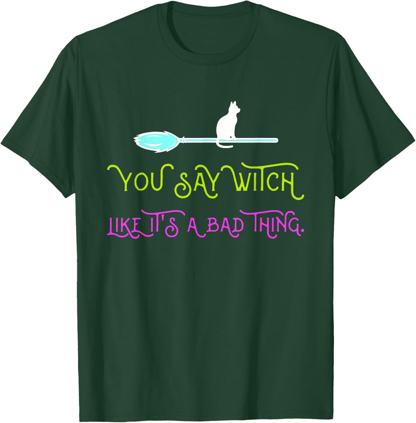 You say witch, as if that were something bad T-Shirt - T-Shirt | Forest