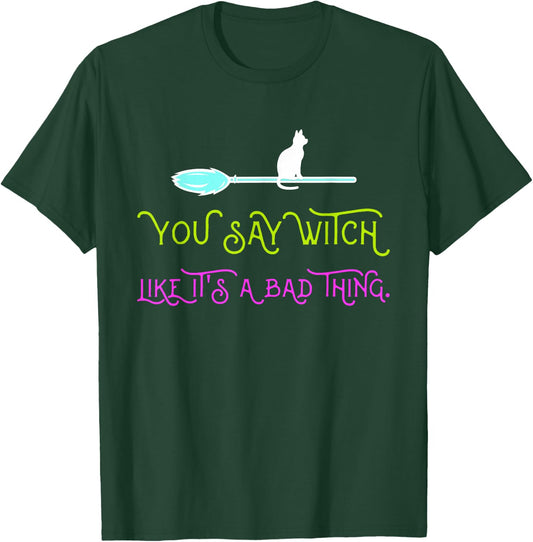 You say witch, as if that were something bad T-Shirt - T-Shirt | Forest