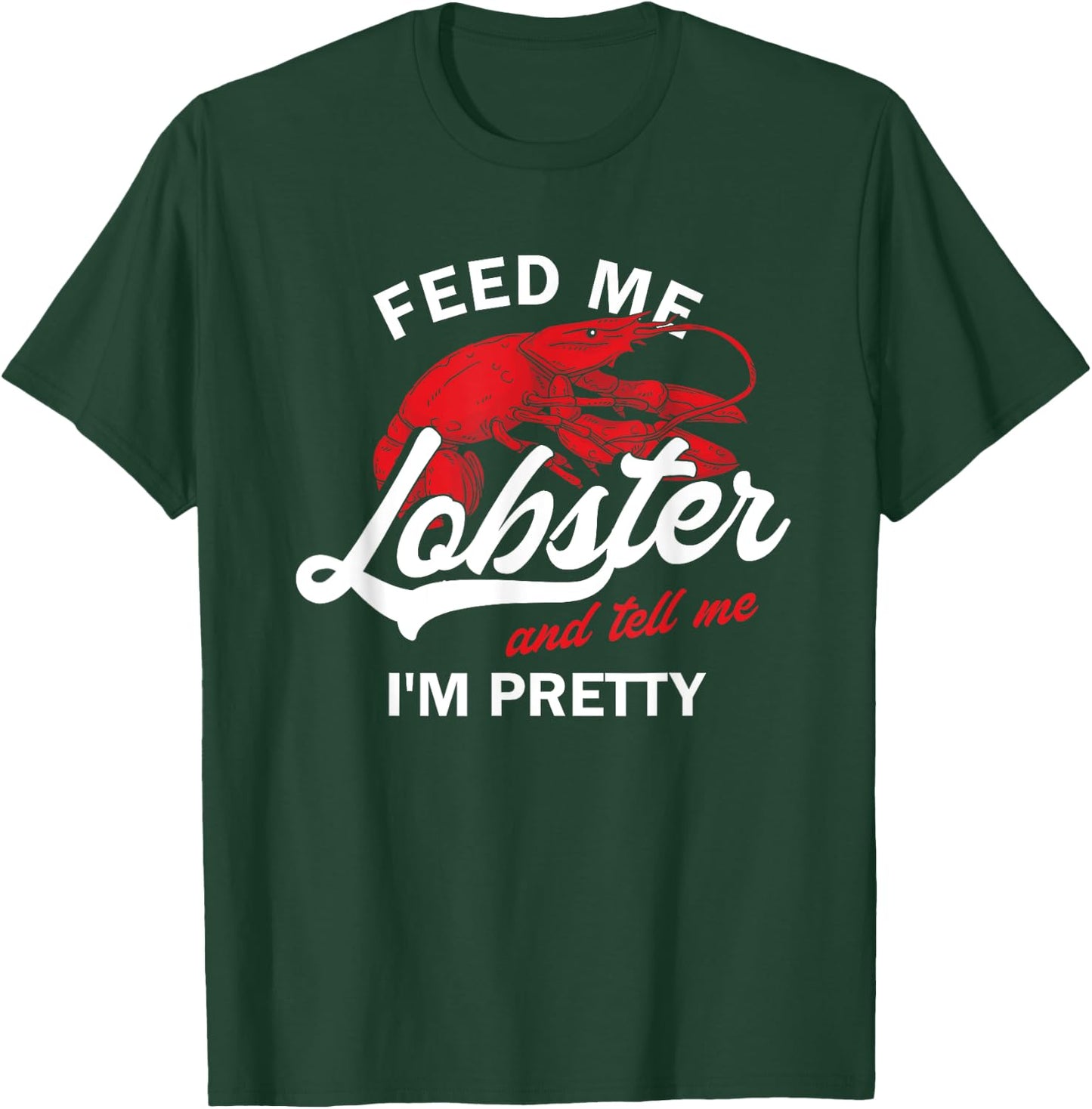 Funny Feed Me Lobster And Tell Me I'm Pretty | Girlfriend T-Shirt - T-Shirt | Forest