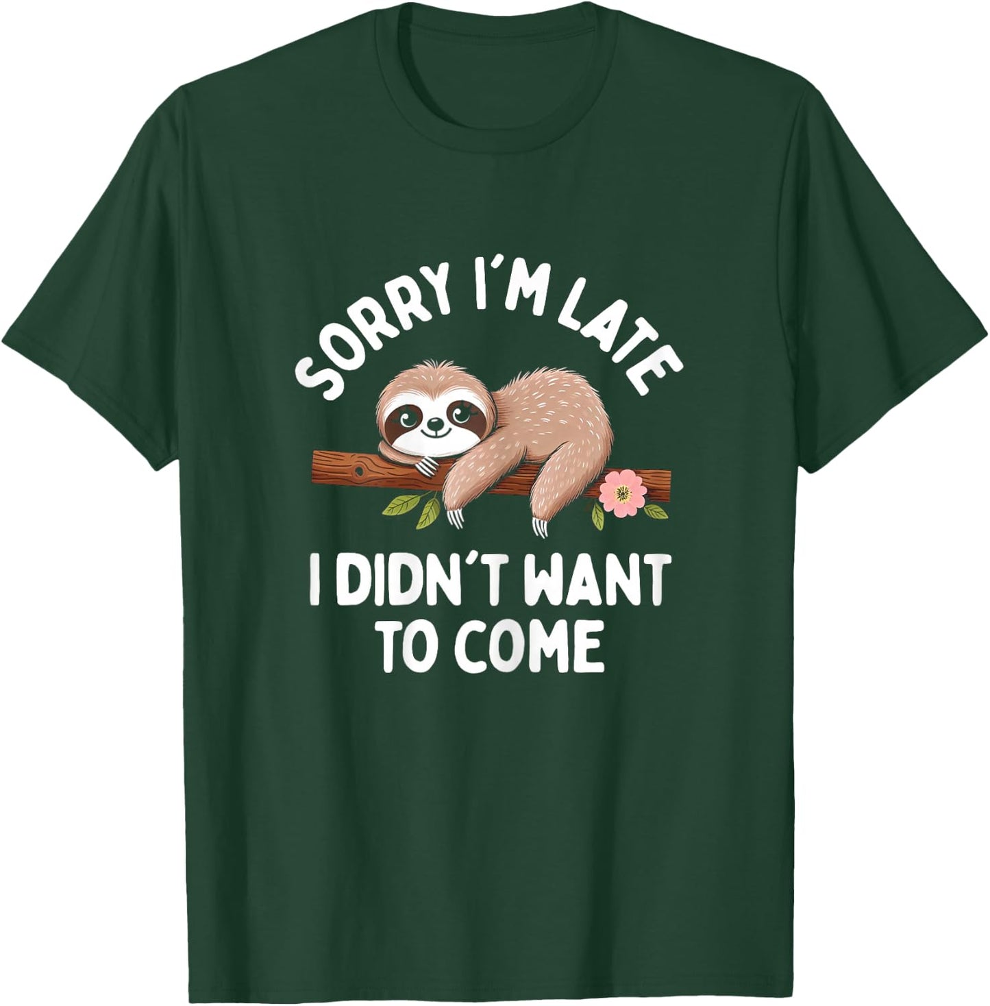 Sloth Funny Sorry I'm Late I Didn't Want To Come T-Shirt - T-Shirt | Forest