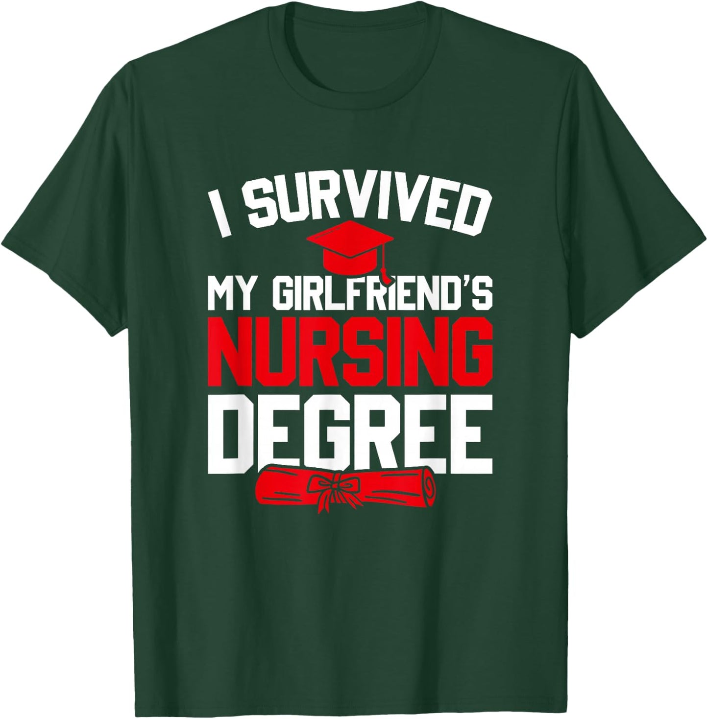 I Survived My Girlfriend's Nursing Degree, Funny Graduation T-Shirt - T-Shirt | Forest